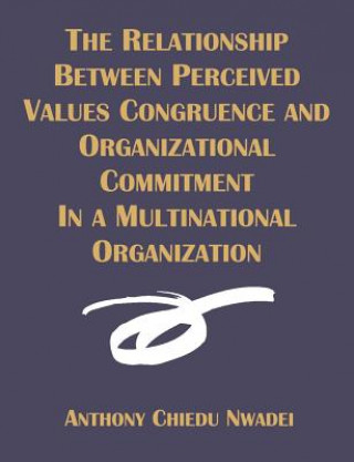 Kniha Relationship Between Perceived Values Congruence and Organizational Commitment in Multinational Organization Anthony C Nwadei