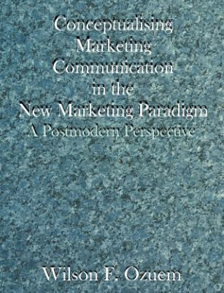 Carte Conceptualising Marketing Communication in the New Marketing Paradigm Wilson F Ozuem