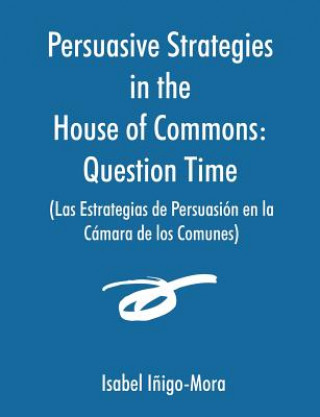 Buch Persuasive Strategies in the House of Commons (Las Estrategias de Persuasion en la Camara de los Comunes) Isabel I Igo-Mora