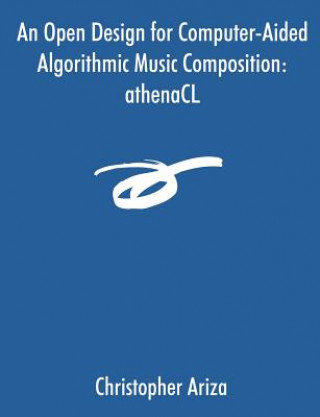 Knjiga Open Design for Computer-Aided Algorithmic Music Composition Christopher Ariza