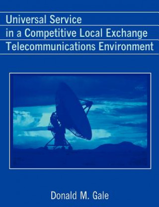 Carte Universal Service in a Competitive Local Exchange Telecommunications Environment Donald M Gale