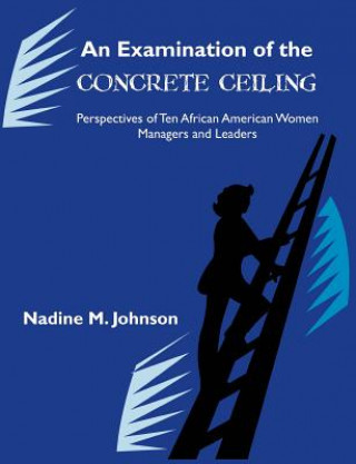Könyv Examination of the Concrete Ceiling Nadine M Johnson