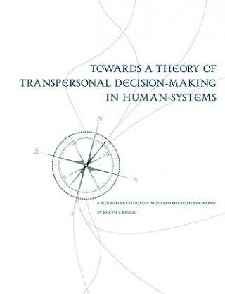 Könyv Towards a Theory of Transpersonal Decision-Making in Human-Systems Joseph Riggio