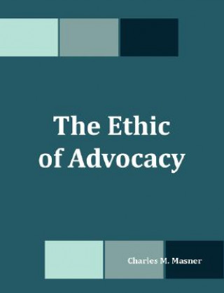 Kniha Ethic of Advocacy Charles M Masner