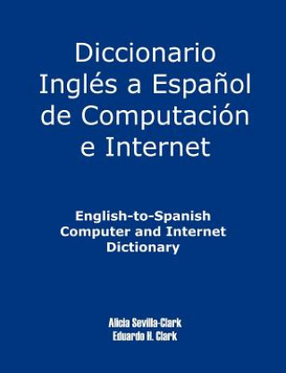 Kniha English-To-Spanish Computer and Internet Dictionary Alicia S Clark