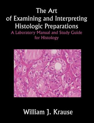 Carte Art of Examining and Interpreting Histologic Preparations William J Krause