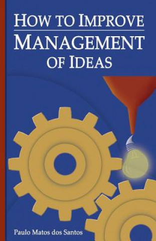 Kniha How to Improve Management of Ideas Paulo Matos DOS Santos