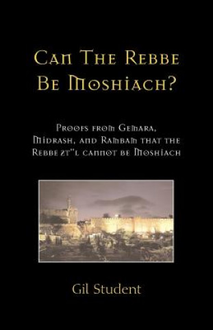 Kniha Can The Rebbe Be Moshiach? Gil Student
