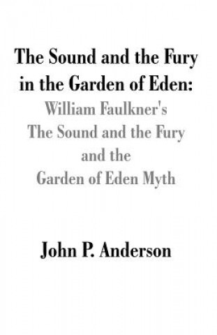 Könyv Sound and the Fury in the Garden of Eden John P Anderson