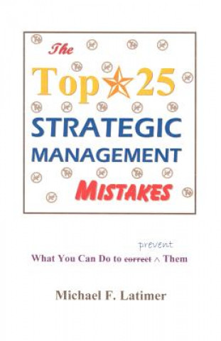 Kniha Top 25 Strategic Management Mistakes Michael F Latimer