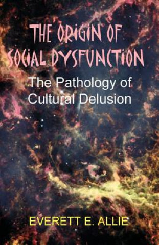 Kniha Origin of Social Dysfunction Everett E Allie