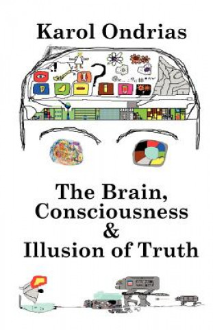 Kniha Brain, Consciousness & Illusion of Truth Karol Ondriaš
