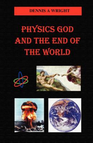 Książka Physics God and the End of the World Dennis A Wright