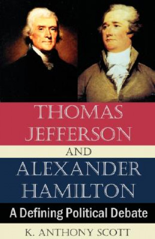 Kniha Thomas Jefferson and Alexander Hamilton K Anthony Scott