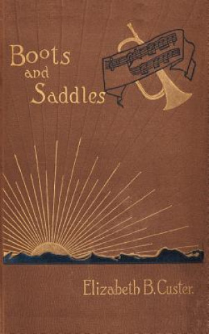 Knjiga "Boots and Saddles" Elizabeth Bacon Custer