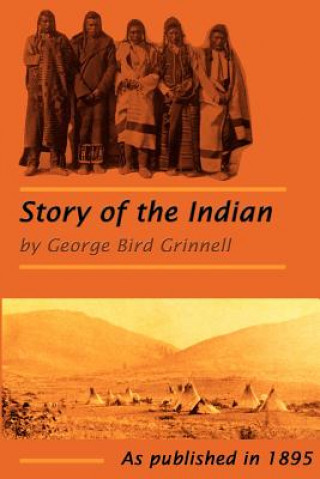 Könyv Story of the Indian George Bird Grinnell