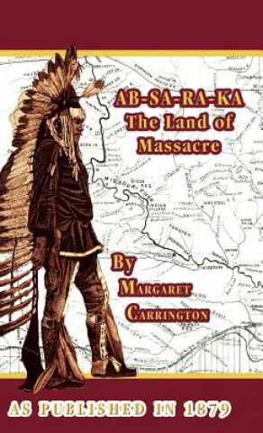 Könyv AB-SA-RA-KA Land of Massacre Margaret Carrington