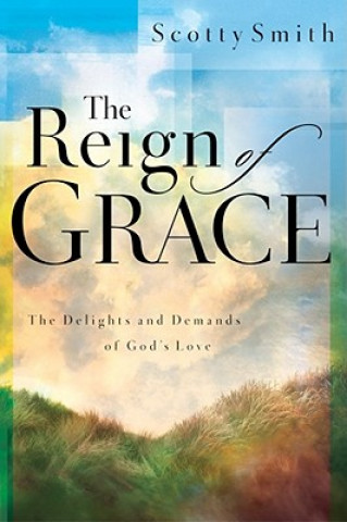 Kniha Reign of Grace Scotty Smith