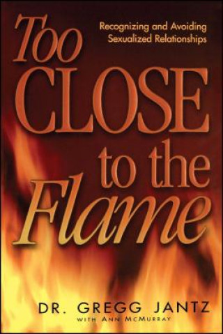 Buch Too Close to the Flame Gregg Jantz