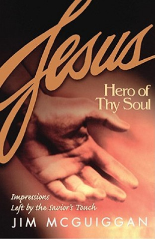 Kniha Jesus, Hero of Thy Soul Jim McGuiggan