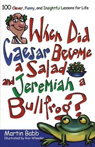 Carte When Did Caesar Become a Salad and Jeremiah a Bullfrog? Martin Babb