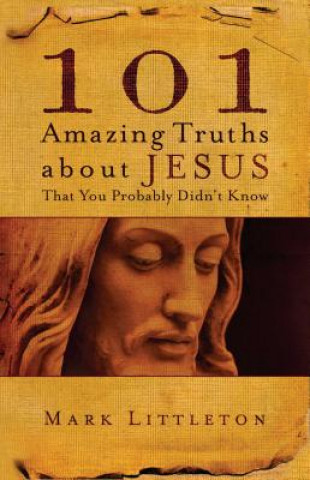 Книга 101 Amazing Truths About Jesus That You Probably Didn't Know Mark Littleton