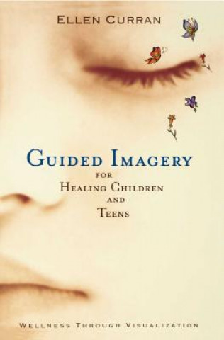 Carte Guided Imagery for Healing Children Ellen Curran