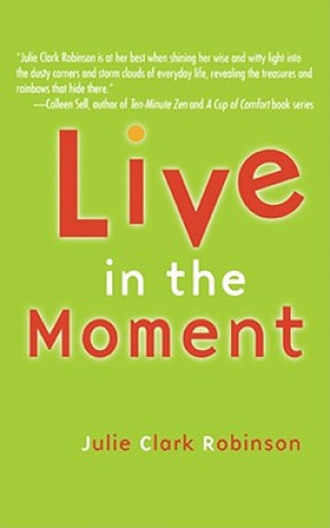 Kniha Live In The Moment Julie Clark Robinson