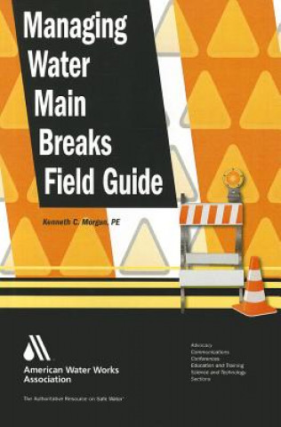 Knjiga Managing Water Main Breaks Field Guide Kenneth C Morgan