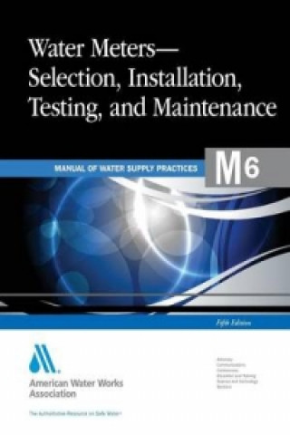 Knjiga M6 Water Meters - Selection, Installation, Testing and Maintenance AWWA (American Water Works Association)