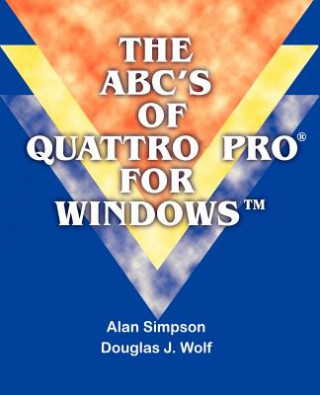 Könyv ABC's of Quattro Pro for Windows Douglas J Wolf