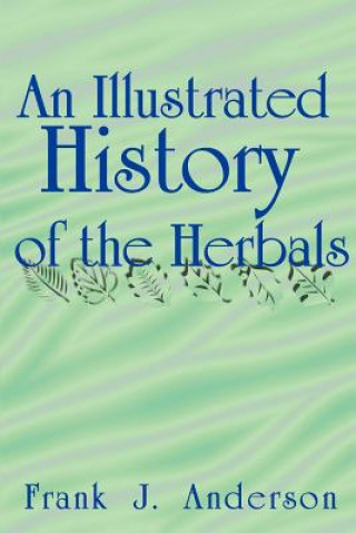 Carte Illustrated History of the Herbals Frank J Anderson
