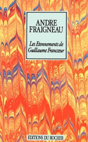 Książka Les Etonnements de Guillaume Francoeur Andre Fraigneau