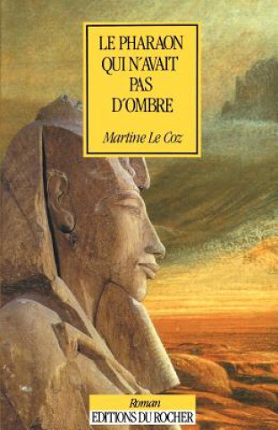 Книга Le Pharaon Qui N'Avait Pas D'Ombre Martine Le Coz