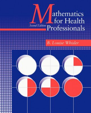 Kniha Mathematics for Health Professionals-Second Edition B Louise Whisler