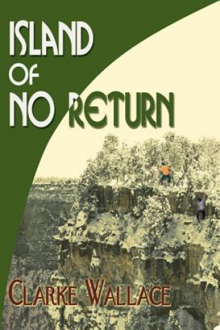 Könyv Island of No Return Clarke Wallace