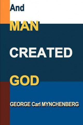 Knjiga And Man Created God George Carl Mynchenberg