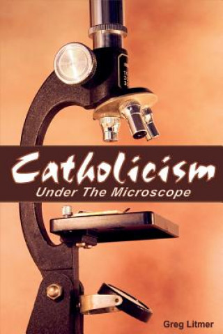Carte Catholicism Under the Microscope Greg Litmer