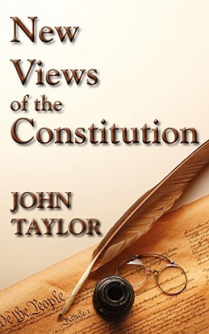 Kniha New Views of the Constitution of the United States John Taylor