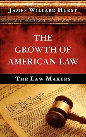 Kniha Growth of American Law James Willard Hurst