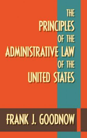 Kniha Principles of the Administrative Law of the United States Frank Johnson Goodnow