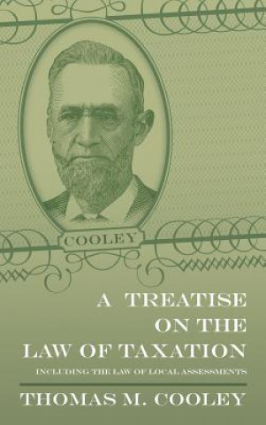 Könyv Treatise on the Law of Taxation Thomas McIntyre Cooley