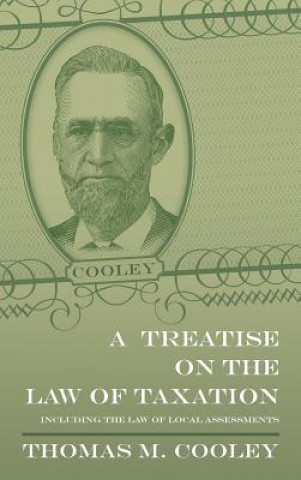 Knjiga Treatise on the Law of Taxation Thomas McIntyre Cooley