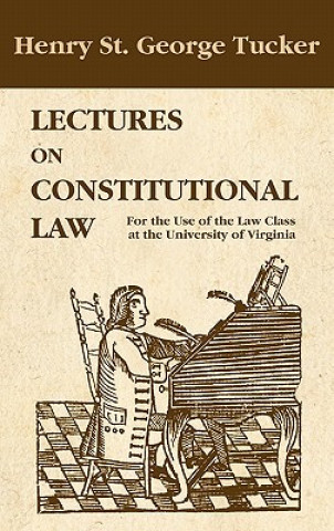 Knjiga Lectures on Constitutional Law Henry St George Tucker