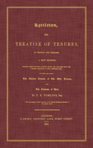 Könyv Lyttleton, His Treatise of Tenures, in French and English. a New Edition, Printed from the Most Ancient Copies, and Collated with the Various Readings Littleton