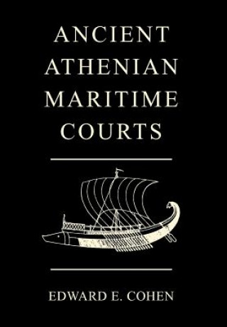 Kniha Ancient Athenian Maritime Courts Edward E Cohen