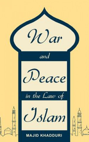 Kniha War and Peace in the Law of Islam University Distinguished Research Professor Emeritus Majid (Johns Hopkins University School of Advanced International Studies Johns Hopkins School of