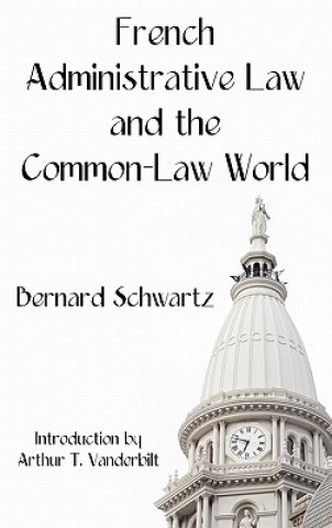 Kniha French Administrative Law and the Common-Law World Bernard Schwartz