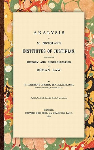 Kniha Analysis of M. Ortolan's Institutes of Justinian T Lambert Mears