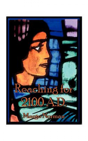 Könyv Reaching for 2100 A.D. Margo Norman